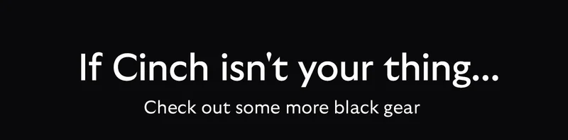 If Cinch isn’t your thing... Check out some more black gear