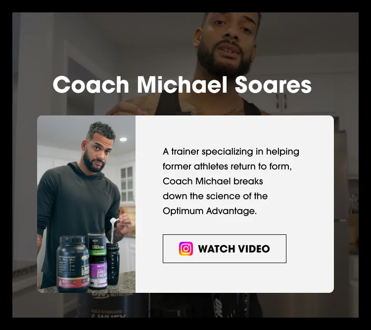 Coach Michael Soares A trainer specializing in helping former athletes return to form, Coach Michael breaks down the science of the Optimum Advantage. WATCH VIDEO