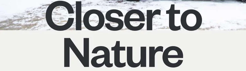 Closer to Nature