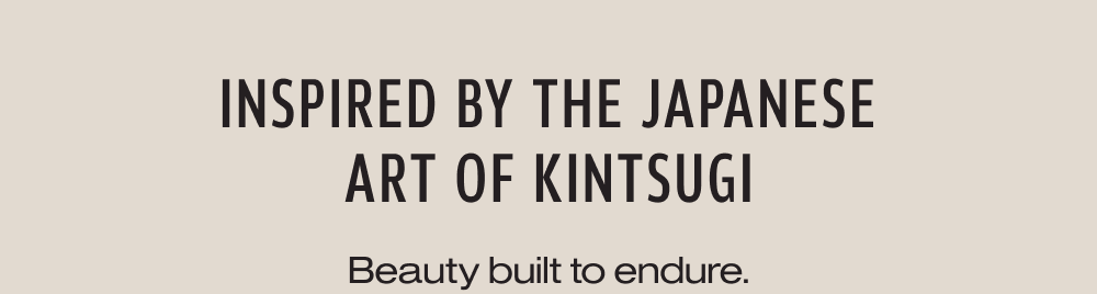 Inspired by the Japanese art of Kintsugi
