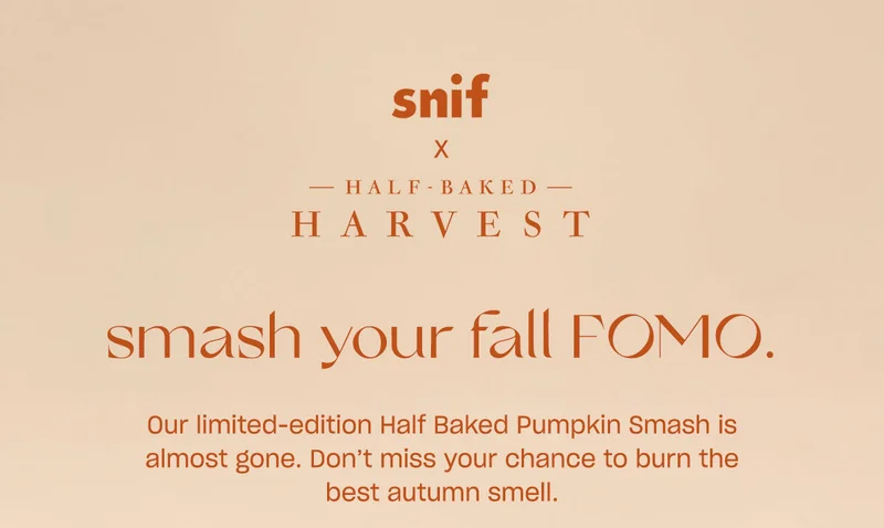 smash your fall FOMO. Our limited-edition Half Baked Pumpkin Smash is almost gone. Don’t miss your chance to burn the best autumn smell.