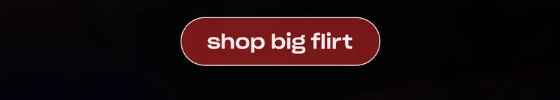 Shop Big Flirt. ↗