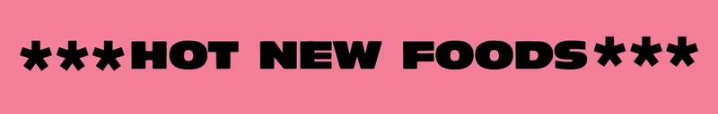 NEW FOODS