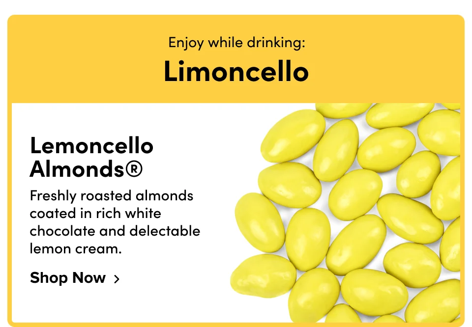 Enjoy while drinking: Limoncello; Lemoncello Almonds; Shop Now