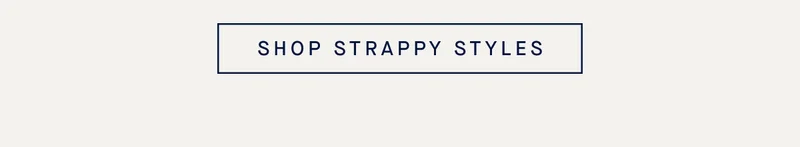 SHOP STRAPPY STYLES