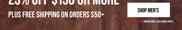 25% off $150+ Shop Men's
