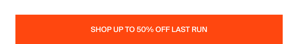 Shop up to 50% off Last Run Styles