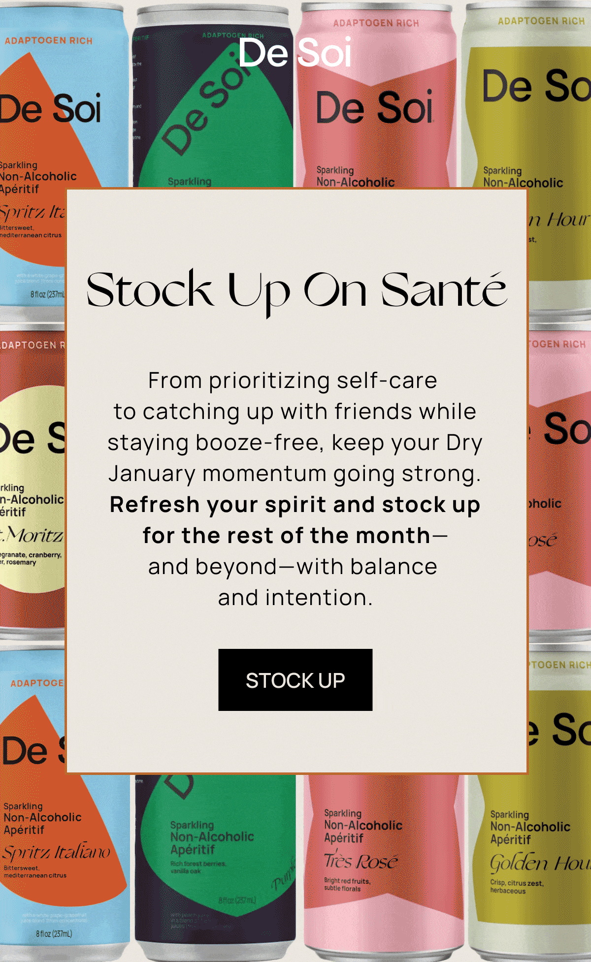 De Soi | Stock Up On Santé |  From prioritizing self-care to catching up with friends while staying booze-free, keep your Dry January momentum going strong. Refresh your spirit and stock up for the rest of the month—and beyond—with balance and intention. | STOCK UP