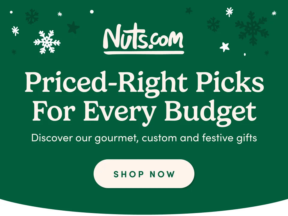 Nuts.com; Priced-Right Picks For Every Budget; Shop Now
