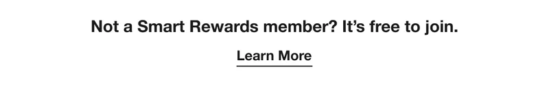 Not a Smart Rewards member? It’s free to join. Learn More