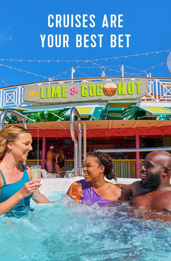 CRUISES ARE YOUR BEST BET