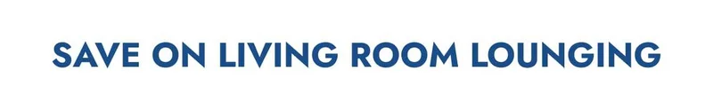 Save on living room lounging