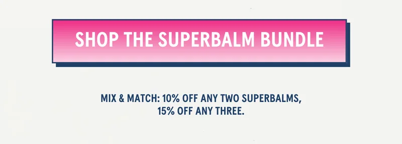 [SHOP SUPERBALM BUNDLE] Mix & match: 10% off any two Superbalms, 15% off any three.