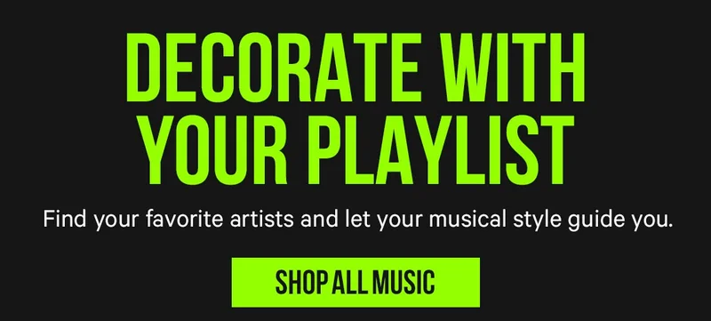 Decorate with your playlist - find your favorite artists and let your musical style guide you.