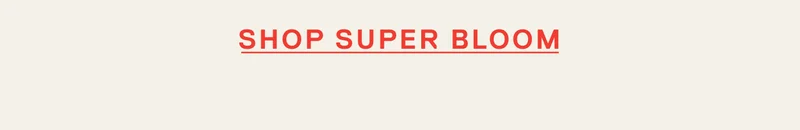 Shop Super Bloom
