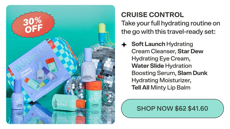 CRUISE CONTROL  Take your full hydrating routine on the go with this travel-ready set: Hydrating Cream Cleanser, Hydrating Eye Cream, Hydrating Moisturizer, Minty Lip Balm SHOP NOW $52 $41.6