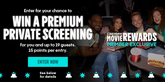 Enter for your chance to WIN A PREMIUM PRIVATE SCREENING for you and up to 19 guests. | 15 points per entry. | ENTER NOW > | See below for details