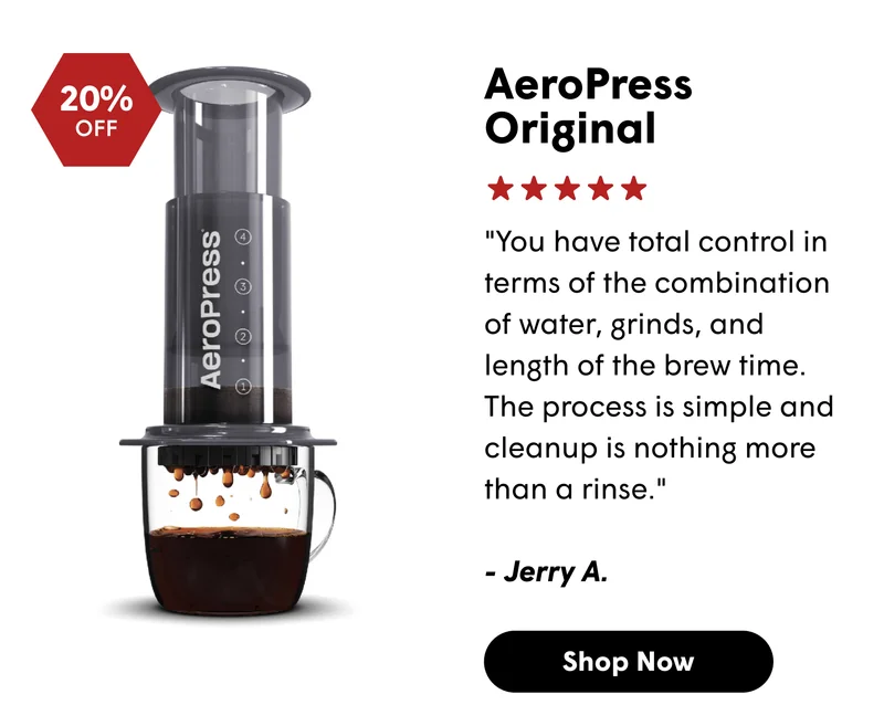 AeroPress Original "You have total control in terms of the combination of water, grinds, and length of the brew time. The process is simple and cleanup is nothing more than a rinse."  - Jerry A. [SHOP NOW]