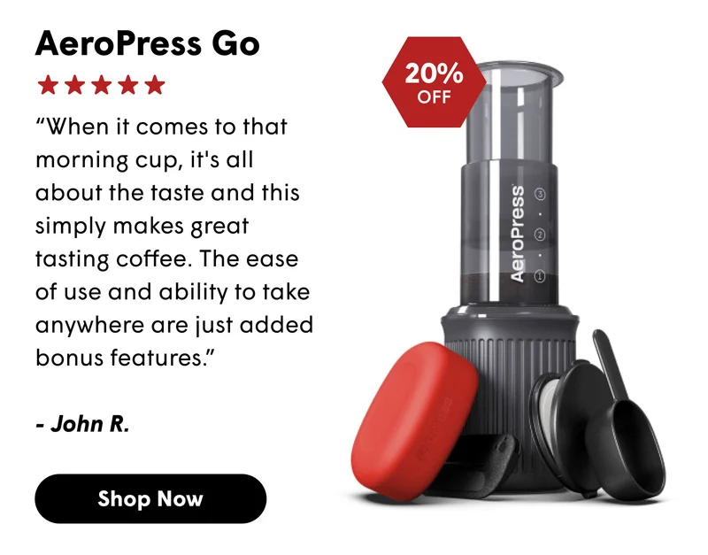 AeroPress Go “When it comes to that morning cup, it's all about the taste and this simply makes great tasting coffee. The ease of use and ability to take anywhere are just added bonus features.”  - John R.  [SHOP NOW]