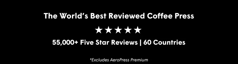 The World’s Best Reviewed Coffee Press 55,000+ Five Star Reviews | 60 Countries *Excludes AeroPress Premium Tritan™ is a trademark of Eastman Chemical Company