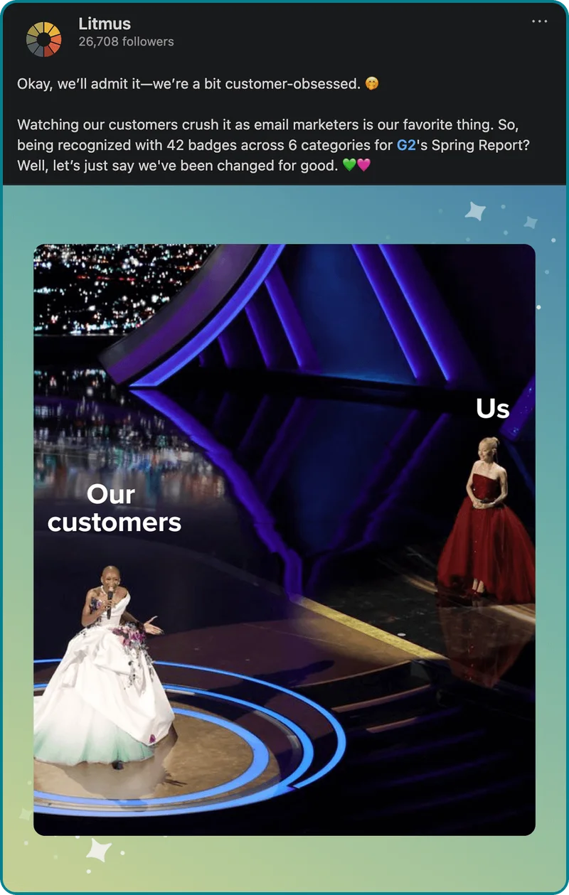 Litmus 
on LinkedIn: Okay, we’ll admit it—we’re a bit customer-obsessed.
 Watching our customers crush it as email marketers is our favorite thing.
 So, being recognized with 42 badges across 6 categories 
for G2's Spring Report? Well, let’s just say we've been changed for good.