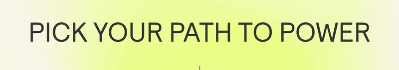 Pcik your path to power