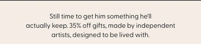 Art Made by Independent Artists. Designed to be lived with. 35% off through Jun 13.