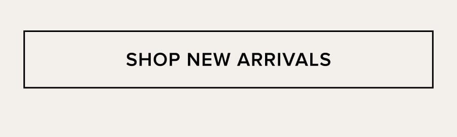 SHOP NEW ARRIVALS