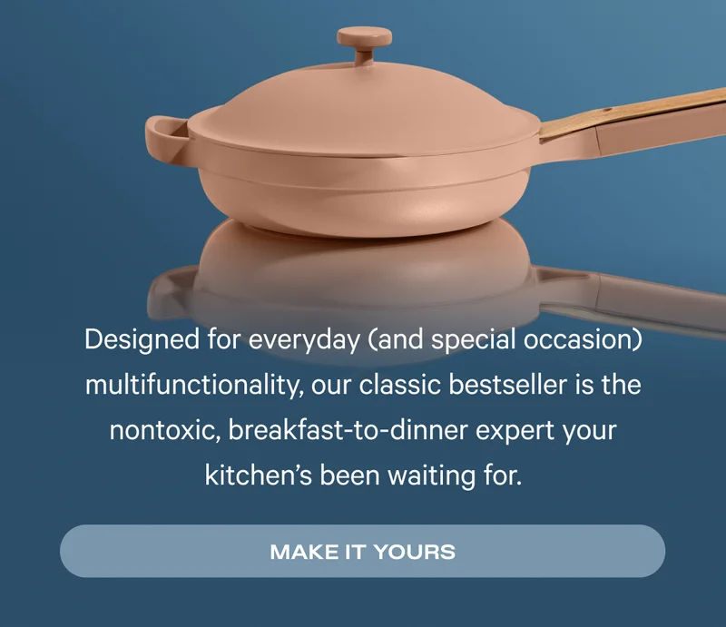 Designed for everyday (and special occasion) multifunctionality, our classic bestseller is the nontoxic, breakfast-to-dinner expert your kitchen’s been waiting for.