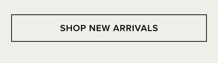 SHOP NEW ARRIVALS