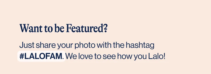 Want to be Featured? Just share your photo with the hashtag #LALOFAM. We love to see how you Lalo!
