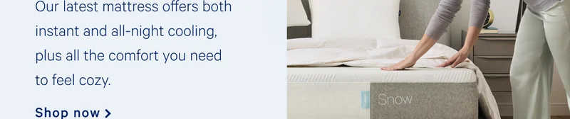Our latest mattress offers both instant and all-night cooling, plus all the comfort you need to feel cozy. >>Shop now >>