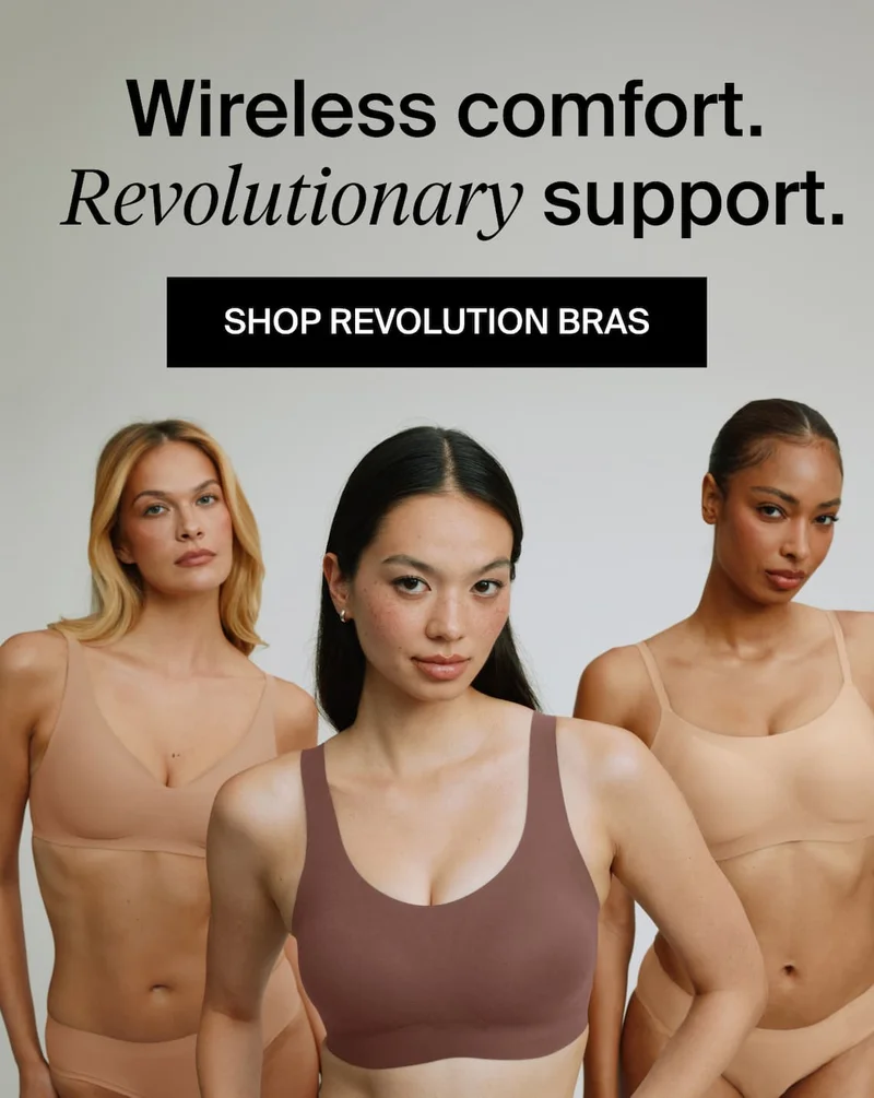 Wireless comfort. Revolutionary support. SHOP REVOLUTION BRAS