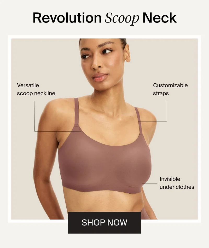 Revolution Scoop Neck. Versatile scoop neckline. Customizable straps. Invisible under clothes. SHOP NOW