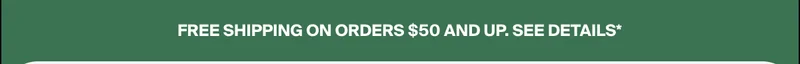 Free Shipping On Order $50 And Up. See Details*