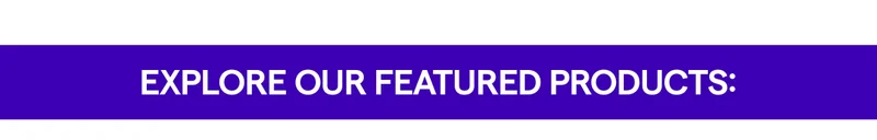 Explore Our Featured Products: