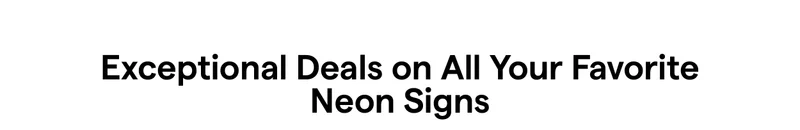 Exceptional Deals on All Your Favorite Neon Signs