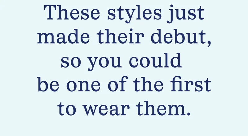 These styles just made their debut
