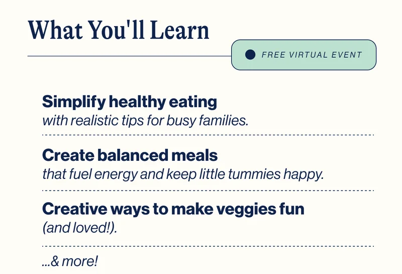 FREE VIRTUAL EVENT. What You'll Learn: Simplify healthy eating, Create balanced meals, Creative ways to make veggies fun & more