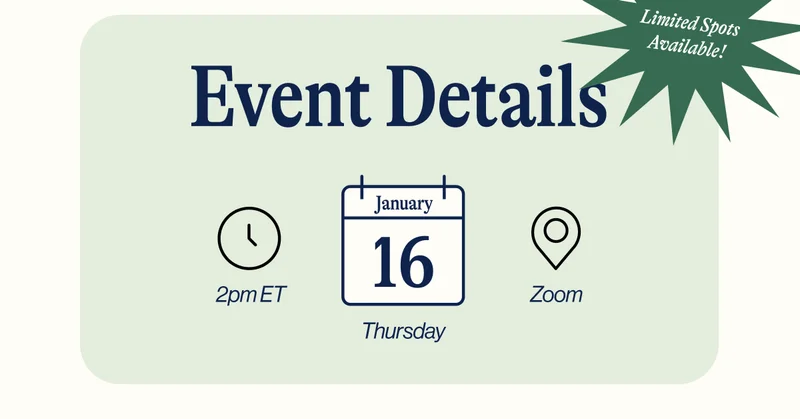 Limited Spots Available! Event Details: Free virtual event: January 16th @ 2 PM ET via ZOOM