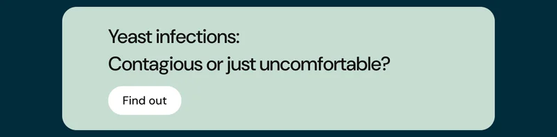 Yeast infections: Contagious or just uncomfortable? Find out.