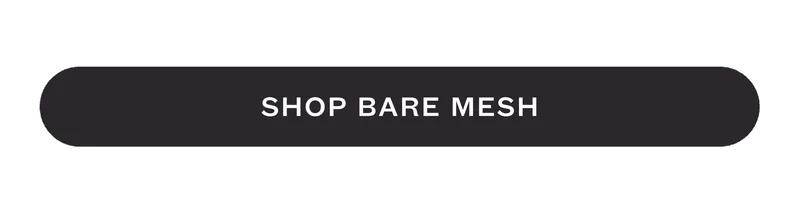 SHOP BARE MESH