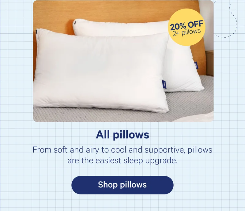 All pillows; From soft and airy to cool and supportive, pillows are the easiest sleep upgrade.