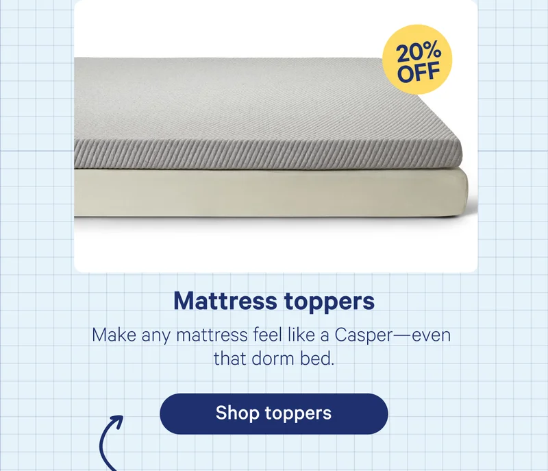 Mattress toppers; Make any mattress feel like a Casper—even that dorm bed.