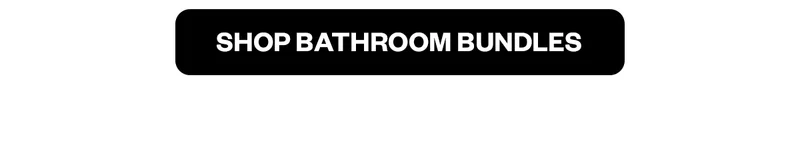 SHOP BATHROOM BUNDLES