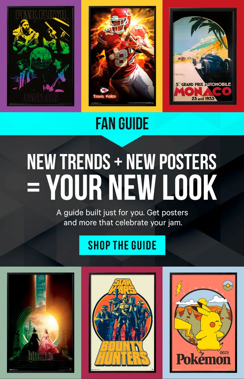 New Trends + New Posters = Your New Look. A fan guide built just for you. Get posters and more that celebrate your jam.