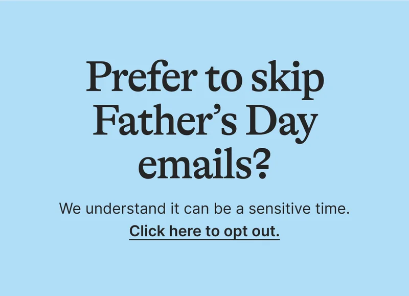 Prefer to skip Father's Day emails? Click here