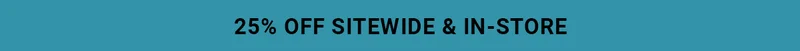 25% Off Sitewide & In-Store