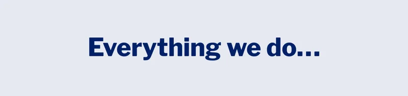 Everything we do... >>