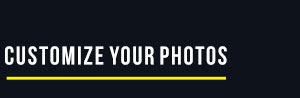 CUSTOMIZE YOUR PHOTOS
